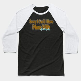 Sorry I Can't I Have Plans With My Hunting Dog Baseball T-Shirt